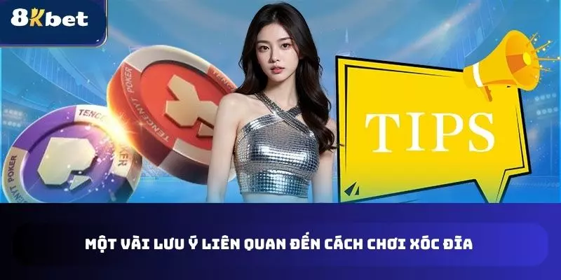 Một vài lưu ý liên quan đến cách chơi xóc đĩa