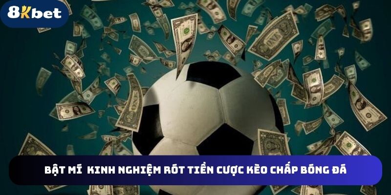 3 kinh nghiệm rót tiền vào cược chấp bất bại